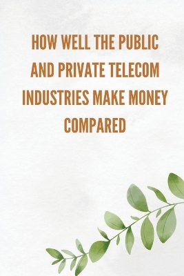 How well the public and private telecom industries make money, compared book