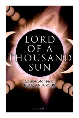 Lord of a Thousand Sun: Space Stories of Poul Anderson (Illustrated): Captive of the Centaurianess, Lord of a Thousand Sun, Sargasso of Lost Starships, Star Ship book