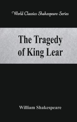 The Tragedy of King Lear by William Shakespeare