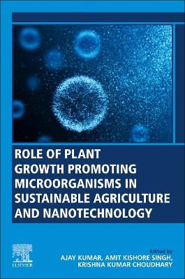 Role of Plant Growth Promoting Microorganisms in Sustainable Agriculture and Nanotechnology book