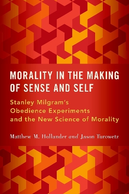 Morality in the Making of Sense and Self: Stanley Milgram's Obedience Experiments and the New Science of Morality book