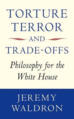 Torture, Terror, and Trade-Offs: Philosophy for the White House book