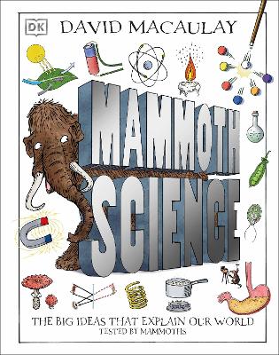 Mammoth Science: The Big Ideas That Explain Our World by David Macaulay