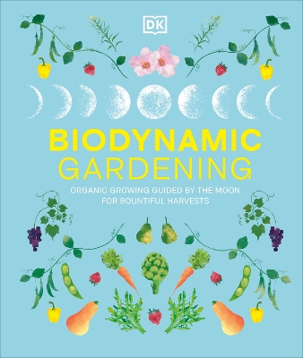 Biodynamic Gardening: Organic Growing Guided by the Moon for Bountiful Harvests book