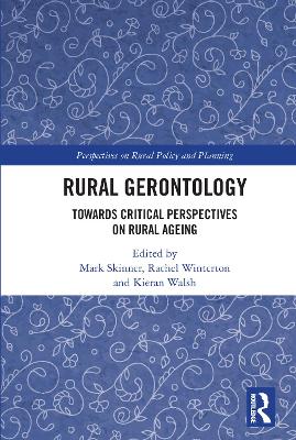 Rural Gerontology: Towards Critical Perspectives on Rural Ageing by Mark Skinner