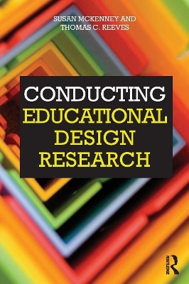 Conducting Educational Design Research by Susan McKenney