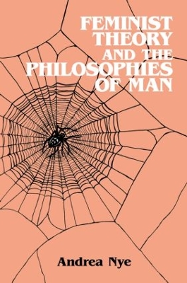 Feminist Theory and the Philosophies of Man by Andrea Nye