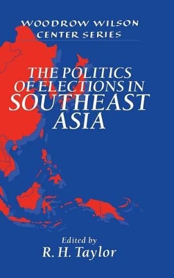 The Politics of Elections in Southeast Asia by R. H. Taylor