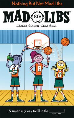 Nothing But Net Mad Libs: World's Greatest Word Game About Basketball book