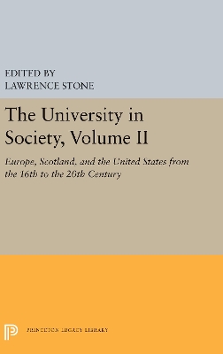 The University in Society, Volume II: Europe, Scotland, and the United States from the 16th to the 20th Century by Lawrence Stone