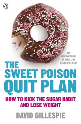 The The Sweet Poison Quit Plan: How to kick the sugar habit and lose weight fast by David Gillespie