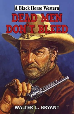 Dead Men Don't Bleed by Walter L. Bryant