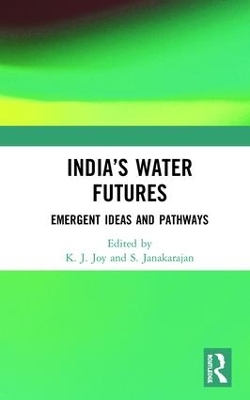 India’s Water Futures: Emergent Ideas and Pathways by K. J. Joy