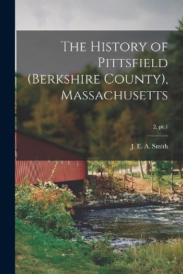 The History of Pittsfield (Berkshire County), Massachusetts; 2, pt.1 book