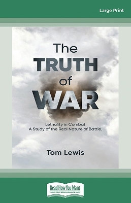 The Truth of War: Lethality in Combat, a Study of the Real Nature of Battle book