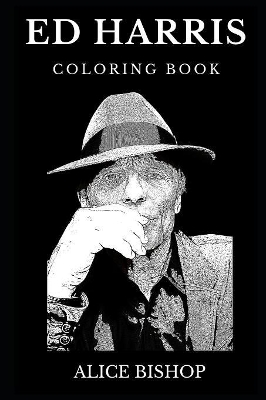 Ed Harris Coloring Book: Legendary Academy Award Nominee and Famous Man in Black from Westworld, Golden Globe Winner and Cultural Icon Inspired Adult Coloring Book book