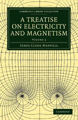 A Treatise on Electricity and Magnetism by James Clerk Maxwell