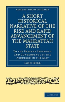 A Short Historical Narrative of the Rise and Rapid Advancement of the Mahrattah State: To the Present Strength and Consequence it has Acquired in the East book