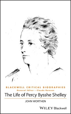 The Life of Percy Bysshe Shelley: A Critical Biography book