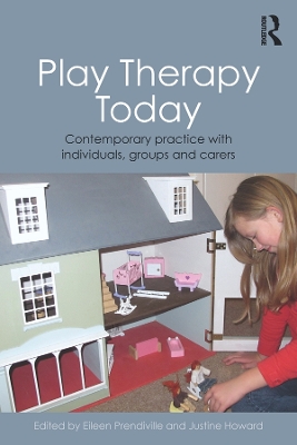 Play Therapy Today: Contemporary Practice with Individuals, Groups and Carers by Eileen Prendiville