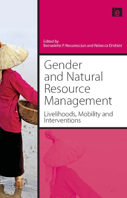 Gender and Natural Resource Management: Livelihoods, Mobility and Interventions by Bernadette P. Resurreccion