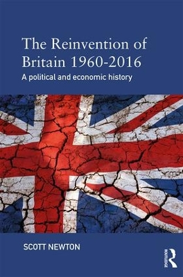 The Reinvention of Britain 1960-2016 by Scott Newton