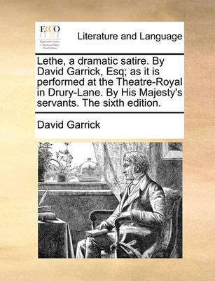 Lethe, a Dramatic Satire. by David Garrick, Esq; As It Is Performed at the Theatre-Royal in Drury-Lane. by His Majesty's Servants. the Sixth Edition. book