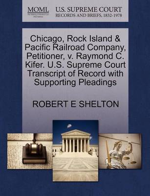Chicago, Rock Island & Pacific Railroad Company, Petitioner, V. Raymond C. Kifer. U.S. Supreme Court Transcript of Record with Supporting Pleadings book