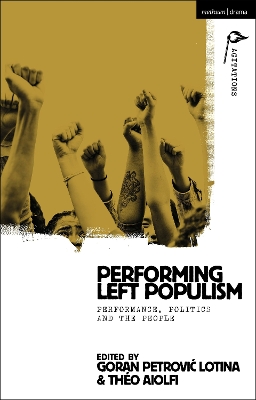 Performing Left Populism: Performance, Politics and the People by Dr Goran Petrovic Lotina