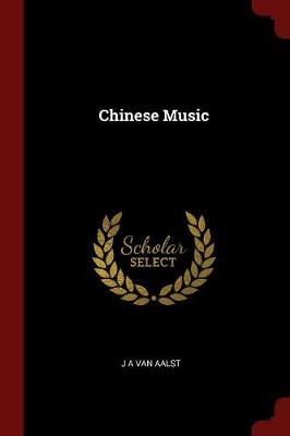 Chinese Music by J a Van Aalst