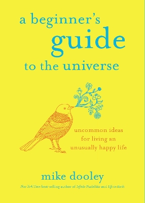 A Beginner's Guide to the Universe: Uncommon Ideas for Living an Unusually Happy Life book