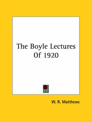The Boyle Lectures Of 1920 by W R Matthews
