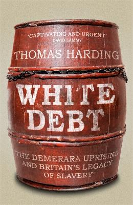 White Debt: The Demerara Uprising and Britain’s Legacy of Slavery book