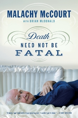 Death Need Not Be Fatal by Malachy McCourt