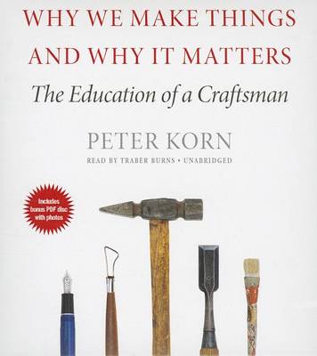 Why We Make Things and Why It Matters: The Education of a Craftsman book