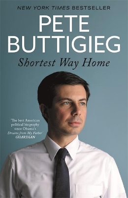 Shortest Way Home: One mayor's challenge and a model for America's future by Pete Buttigieg
