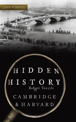 Hidden History of Cambridge & Harvard: Town & Gown by Jane Merrill