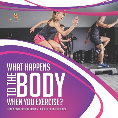 What Happens to the Body When You Exercise? Health Book for Kids Grade 5 Children's Health Books book