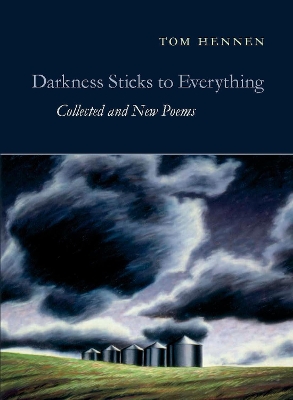 Darkness Sticks to Everything: Collected and New Poems book