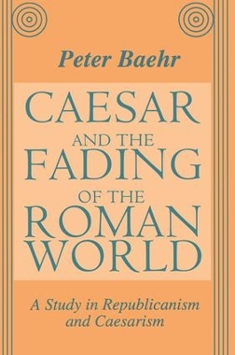 Caesar and the Fading of the Roman World by Peter Baehr