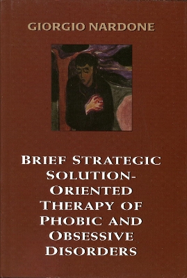 Brief Strategic Solution-Oriented Therapy of Phobic and Obsessive Disorders book