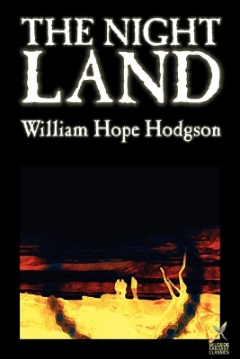 The Night Land by William Hope Hodgson, Science Fiction by William Hope Hodgson