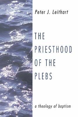 The Priesthood of the Plebs by Peter J Leithart