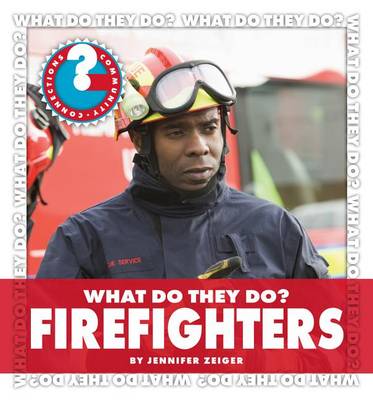 What Do They Do? Firefighters by Jennifer Zeiger