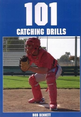 101 Catching Drills by Bob Bennett