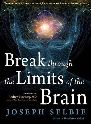 Break Through the Limits of the Brain: Neuroscience, Inspiration, and Practices to Transform Your Life book