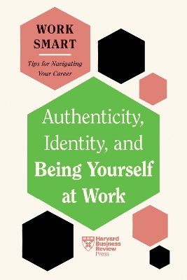 Authenticity, Identity, and Being Yourself at Work (HBR Work Smart Series) book
