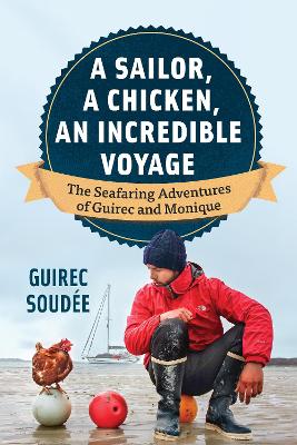 The Incredible Voyage: The Round-the-World Adventures of a Young Sailor and a Seafaring Chicken book