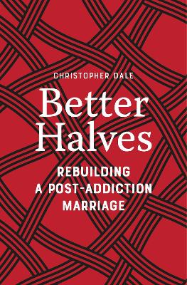 Better Halves: Rebuilding a Post-Addiction Marriage book