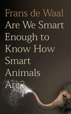 Are We Smart Enough to Know How Smart Animals Are? book